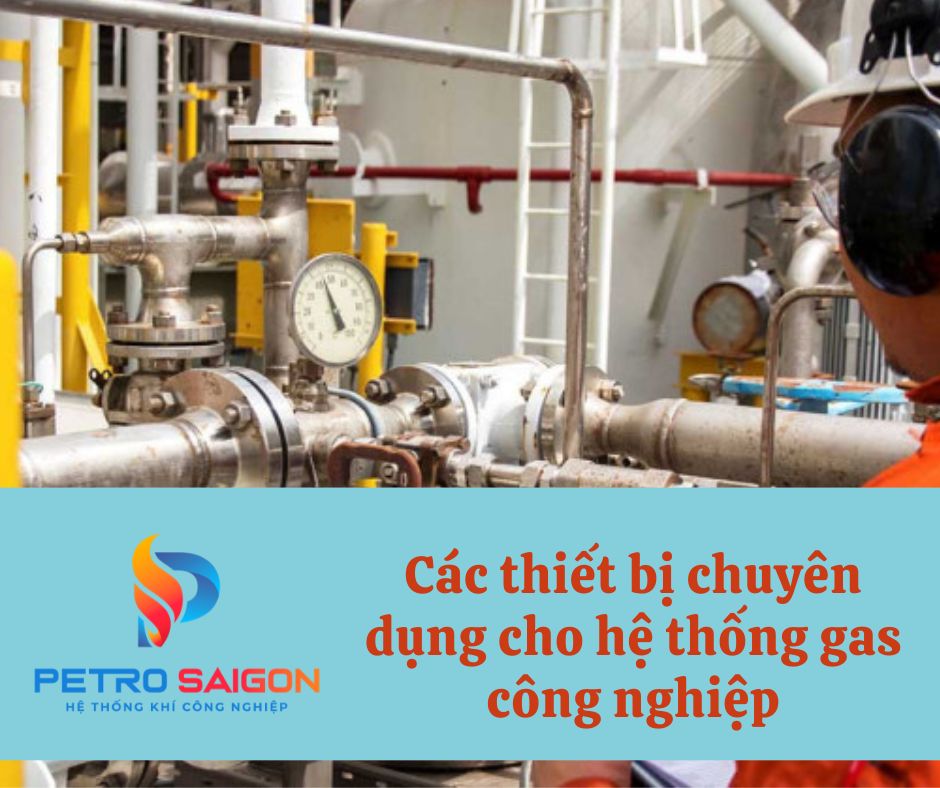 Các thiết bị chuyên dụng cho hệ thống khí gas công nghiệp